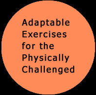 Adaptable Exercises for the Physically Challenged. Click to view ...